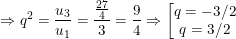 \dpi{100} \small \Rightarrow q^2=\frac{u_3}{u_1}=\frac{\frac{27}{4}}{3}=\frac{9}{4}\Rightarrow \left \[\begin{matrix} q=-3/2\\ q=3/2 \end{matrix} \right.